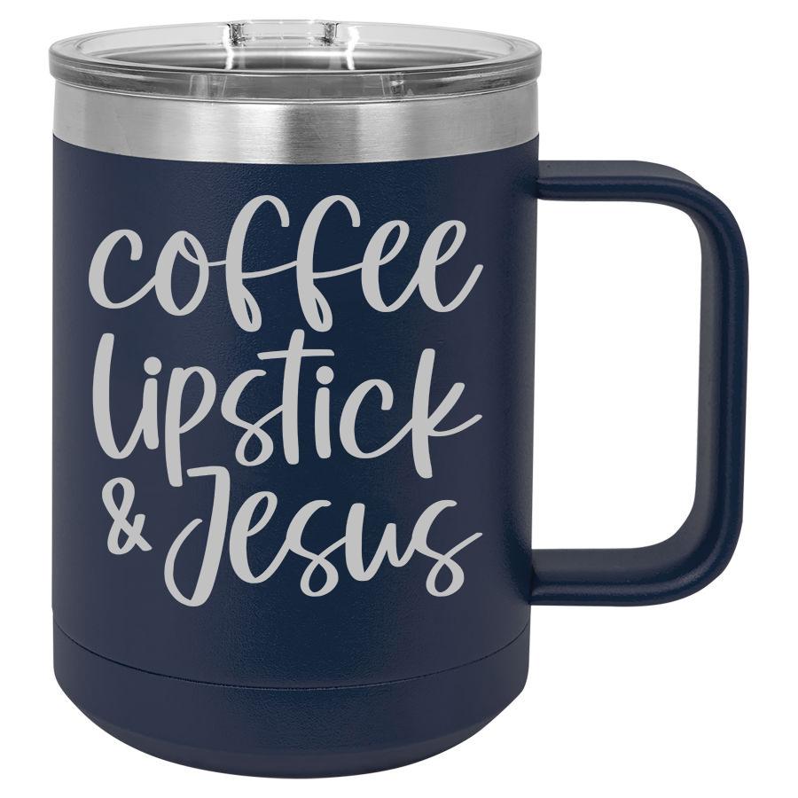 Coffee, Lipstick and Jesus Tumbler – 15 oz