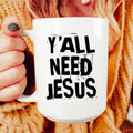 Y'all Need Jesus Mug – 15 oz